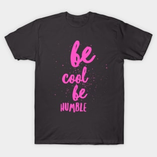 Be Cool Be Humble T-Shirt